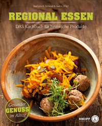 Regional essen: Das Kochbuch für heimische Produkte